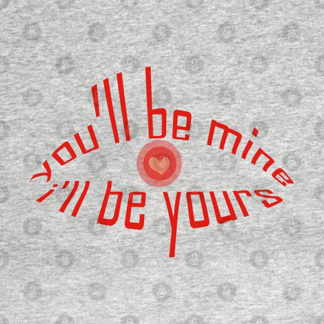 you will be mine i will be yours tshirt by Day81